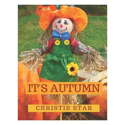 "It's Autumn: An Alphabet Celebrating The Seasons" - "" ("Star Christie")