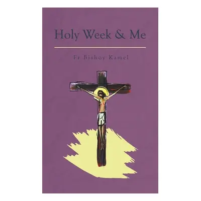 "Holy Week and Me" - "" ("Kamel Bishoy")