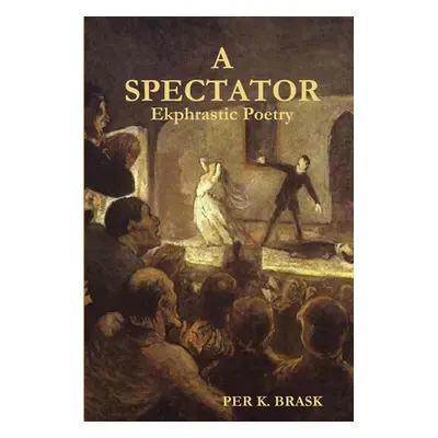 "A Spectator: Ekphrastic Poetry" - "" ("Brask Per K.")