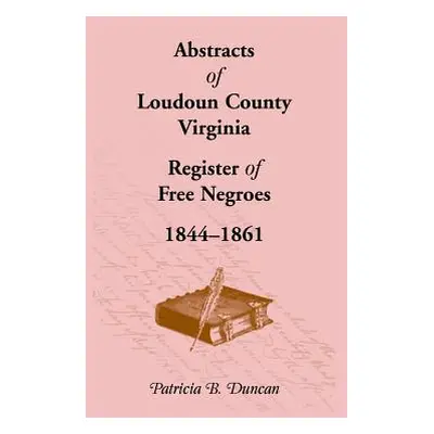 "Abstracts of Loudoun County, Virginia Register of Free Negroes, 1844-1861" - "" ("Duncan Patric