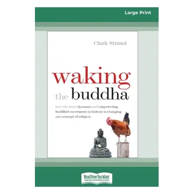 "Waking the Buddha: How the Most Dynamic and Empowering Buddhist Movement in History Is Changing