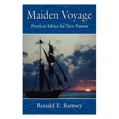 "Maiden Voyage: Practical Advice for New Pastors" - "" ("Ramsey Ronald E.")