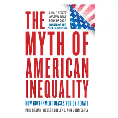 "The Myth of American Inequality: How Government Biases Policy Debate (with a New Preface)" - ""