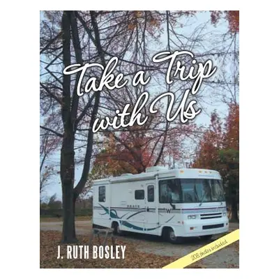 "Take a Trip with Us" - "" ("Bosley J. Ruth")