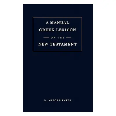 "Manual Greek Lexicon of the New Testament" - "" ("Abbott-Smith G.")