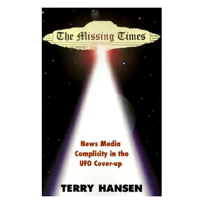 "The Missing Times: News Media Complicity in the UFO Cover-Up" - "" ("Hansen Terry")