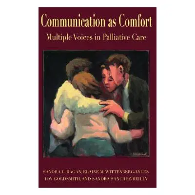 "Communication as Comfort: Multiple Voices in Palliative Care" - "" ("Ragan Sandra L.")