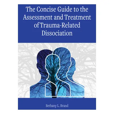 "The Concise Guide to the Assessment and Treatment of Trauma-Related Dissociation" - "" ("Brand 