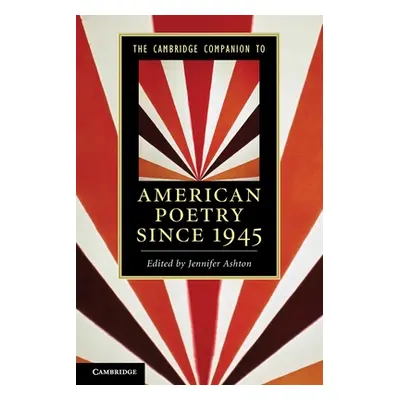 "The Cambridge Companion to American Poetry Since 1945" - "" ("Ashton Jennifer")