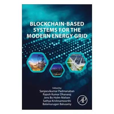 "Blockchain-Based Systems for the Modern Energy Grid" - "" ("Padmanaban Sanjeevikumar")