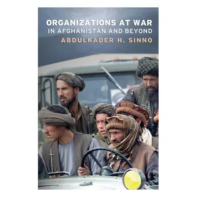 "Organizations at War in Afghanistan and Beyond" - "" ("Sinno Abdulkader H.")