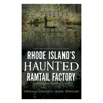 "Rhode Island's Haunted Ramtail Factory" - "" ("D'Agostino Thomas")