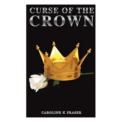 "Curse of the Crown" - "" ("Fraser Caroline K.")