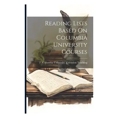 "Reading Lists Based On Columbia University Courses" - "" ("Columbia University Extension Teachi