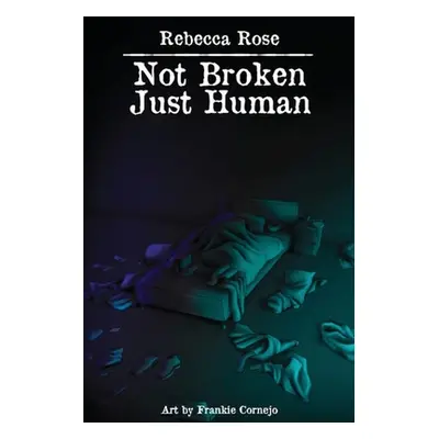 "Not Broken Just Human" - "" ("Rose Rebecca")