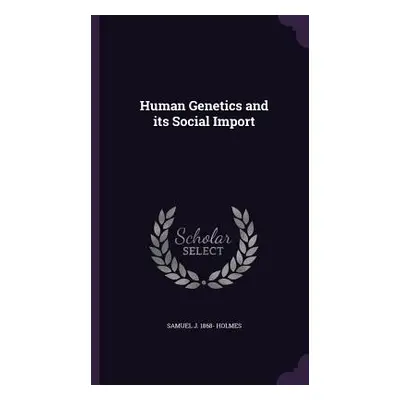 "Human Genetics and its Social Import" - "" ("Holmes Samuel J. 1868-")