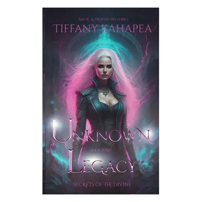 "Unknown Legacy: Secrets on the Divine" - "" ("Kahapea Tiffany")