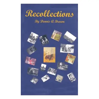 "Recollections: Part 1" - "" ("Brown Dennis A.")