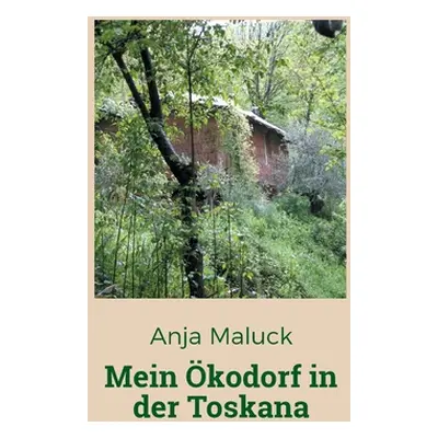 "Mein kodorf in der Toskana" - "" ("Maluck Anja")