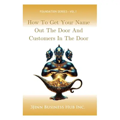 "How to Get Your Name Out the Door and Customers in the Door" - "" ("Business Hub Inc 3jinn")