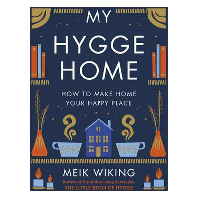 "My Hygge Home: How to Make Home Your Happy Place" - "" ("Wiking Meik")