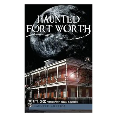 "Haunted Fort Worth" - "" ("Cook Rita")