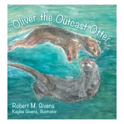 "Oliver the Outcast Otter" - "" ("Givens Robert M.")