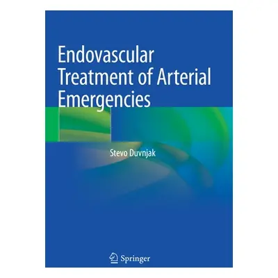 "Endovascular Treatment of Arterial Emergencies" - "" ("Duvnjak Stevo")