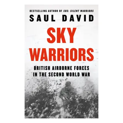 "Sky Warriors" - "British Airborne Forces in the Second World War" ("David Saul")