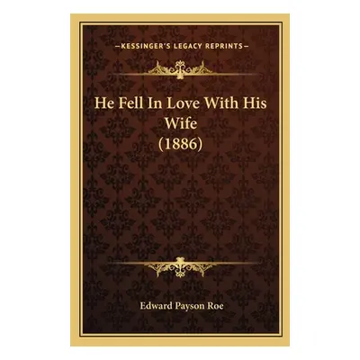 "He Fell In Love With His Wife (1886)" - "" ("Roe Edward Payson")