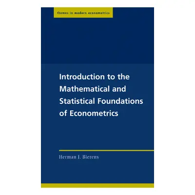 "Introduction to the Mathematical and Statistical Foundations of Econometrics" - "" ("Bierens He