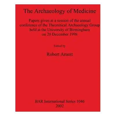 "The Archaeology of Medicine" - "" ("Arnott Robert")