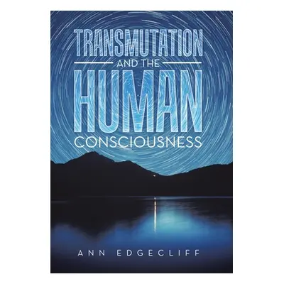 "Transmutation and the Human Consciousness" - "" ("Edgecliff Ann")