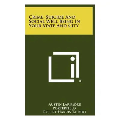 "Crime, Suicide and Social Well Being in Your State and City" - "" ("Porterfield Austin Larimore