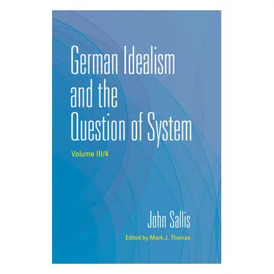 "German Idealism and the Question of System" - "" ("Sallis John")