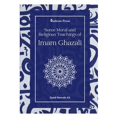 "Some Moral and Religious Teachings of Imam Ghazali" - "" ("Ali Syed Nawab")