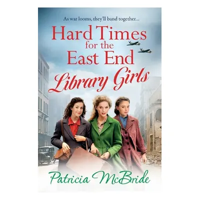 "Hard Times for the East End Library Girls" - "" ("McBride Patricia")