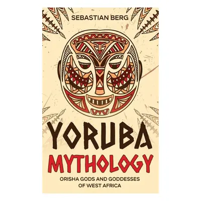 "Yoruba Mythology: Orisha Gods and Goddesses of West Africa" - "" ("Berg")