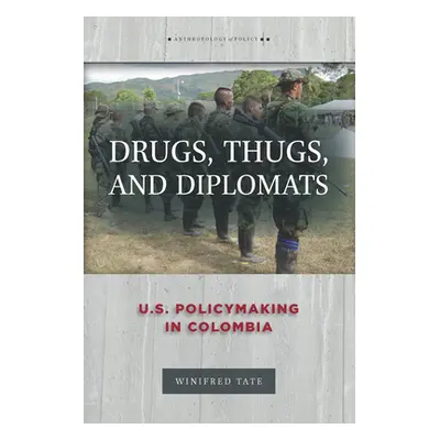 "Drugs, Thugs, and Diplomats: U.S. Policymaking in Colombia" - "" ("Tate Winifred")