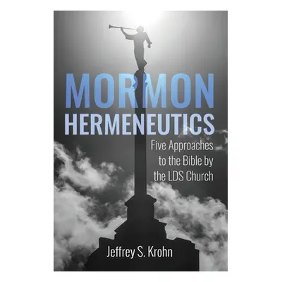 "Mormon Hermeneutics" - "" ("Krohn Jeffrey S.")