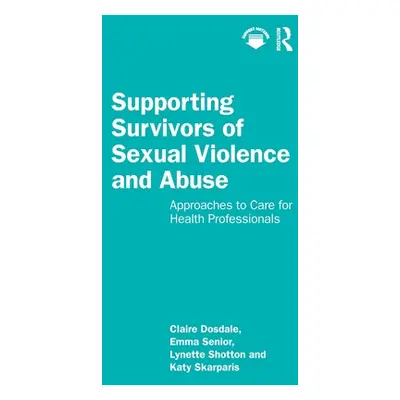 "Supporting Survivors of Sexual Violence and Abuse: Approaches to Care for Health Professionals"