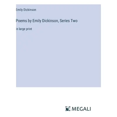 "Poems by Emily Dickinson, Series Two: in large print" - "" ("Dickinson Emily")