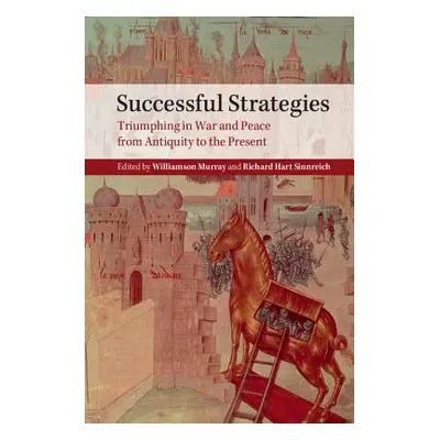 "Successful Strategies: Triumphing in War and Peace from Antiquity to the Present" - "" ("Murray