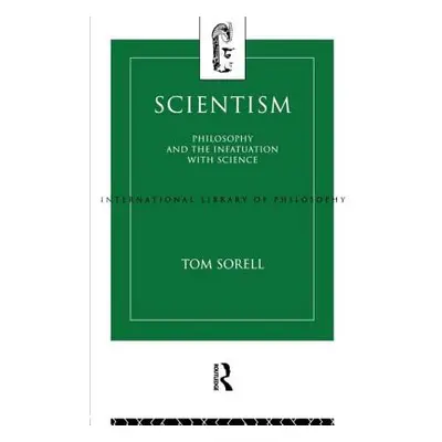 "Scientism: Philosophy and the Infatuation with Science" - "" ("Sorell Tom")