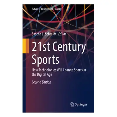 "21st Century Sports: How Technologies Will Change Sports in the Digital Age" - "" ("Schmidt Sas