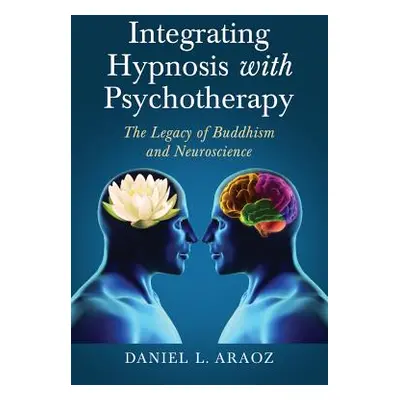 "Integrating Hypnosis with Psychotherapy: The Legacy of Buddhism and Neuroscience" - "" ("Araoz 