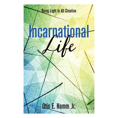 "Incarnational Life" - "" ("Hamm Otis Edgar Jr.")