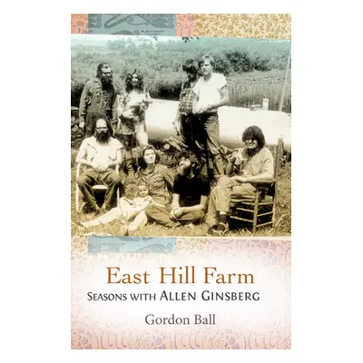 "East Hill Farm: Seasons with Allen Ginsberg" - "" ("Ball Gordon")