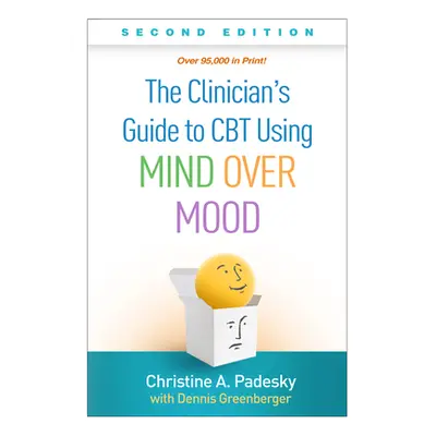 "The Clinician's Guide to CBT Using Mind Over Mood, Second Edition" - "" ("Padesky Christine A."