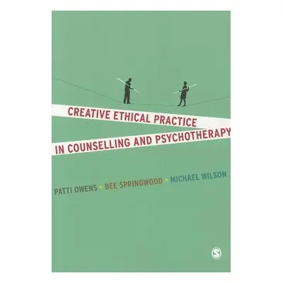 "Creative Ethical Practice in Counselling & Psychotherapy" - "" ("Owens Patti")